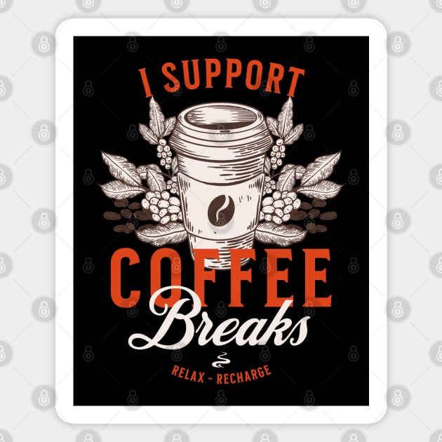 I Support Coffee Breaks Magnet by HolidayBug